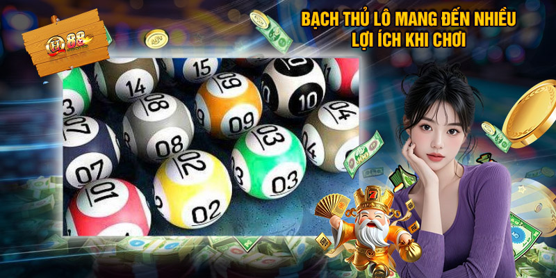 Soi Cầu Bắt Bạch Thủ Lô Cùng QH88 - Kinh Nghiệm Thực Chiến 2 Bạch thủ lô mang đến nhiều lợi ích khi chơi