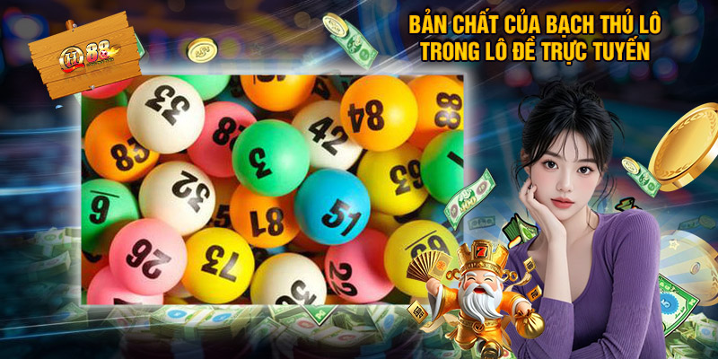 Soi Cầu Bắt Bạch Thủ Lô Cùng QH88 - Kinh Nghiệm Thực Chiến 1 Bản chất của bạch thủ lô trong lô đề trực tuyến