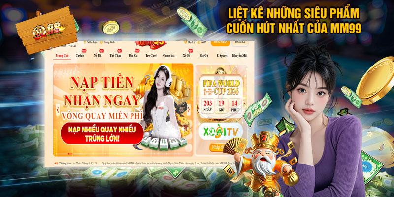 Đánh Giá Chân Thực Nhà Cái MM99 - Liệu Có Uy Tín Như Lời Đồn 3 Liệt Kê Những Siêu Phẩm Cuốn Hút Nhất Của MM99